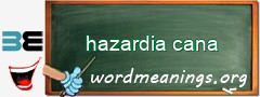 WordMeaning blackboard for hazardia cana